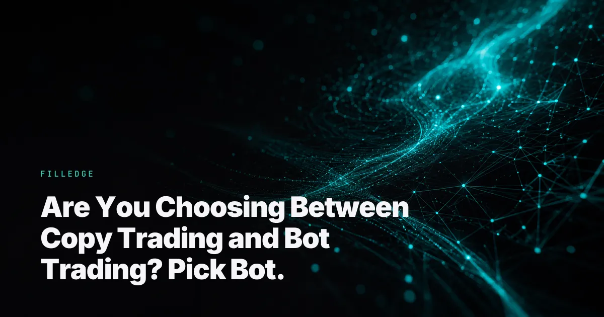 Are You Choosing Between Copy Trading and Bot Trading? Pick Bot. — FillEdge