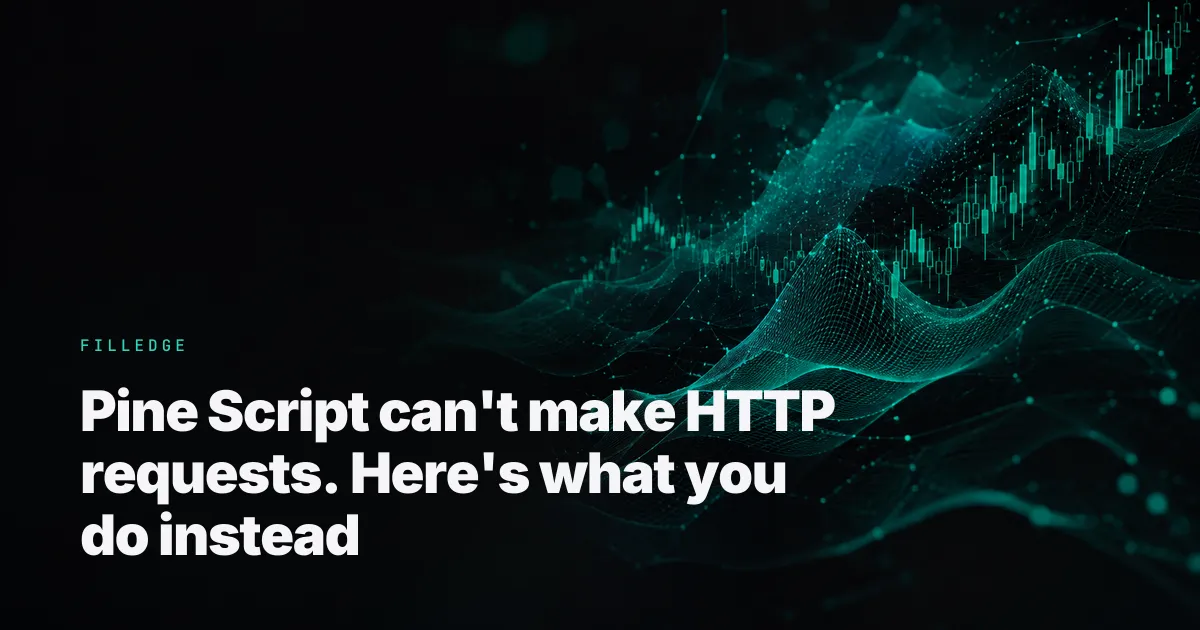 Pine Script can't make HTTP requests. Here's what you do instead — FillEdge
