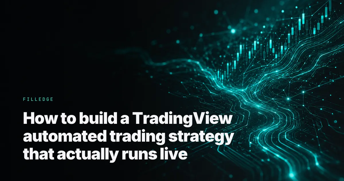How to build a TradingView automated trading strategy that actually runs live — FillEdge