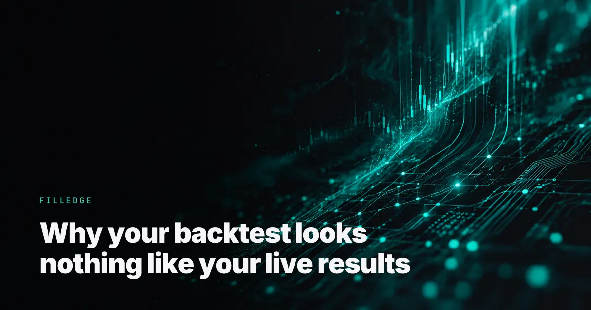 Why your backtest looks nothing like your live results — FillEdge